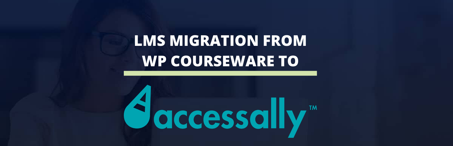 AccessAlly™ LMS Migration from WP Courseware®