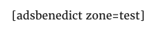 And...a shortcode. If you were using ads within a post you'd do it this way. Change the zone to whatever zone your ads are in. Were you to want to use this inside a theme something like: would be a better choice.