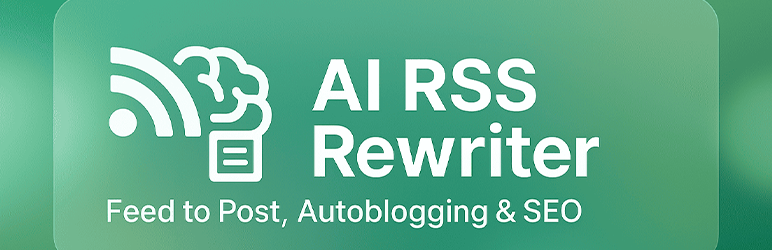 AI RSS Rewriter – Feed to Post, Autoblogging & SEO