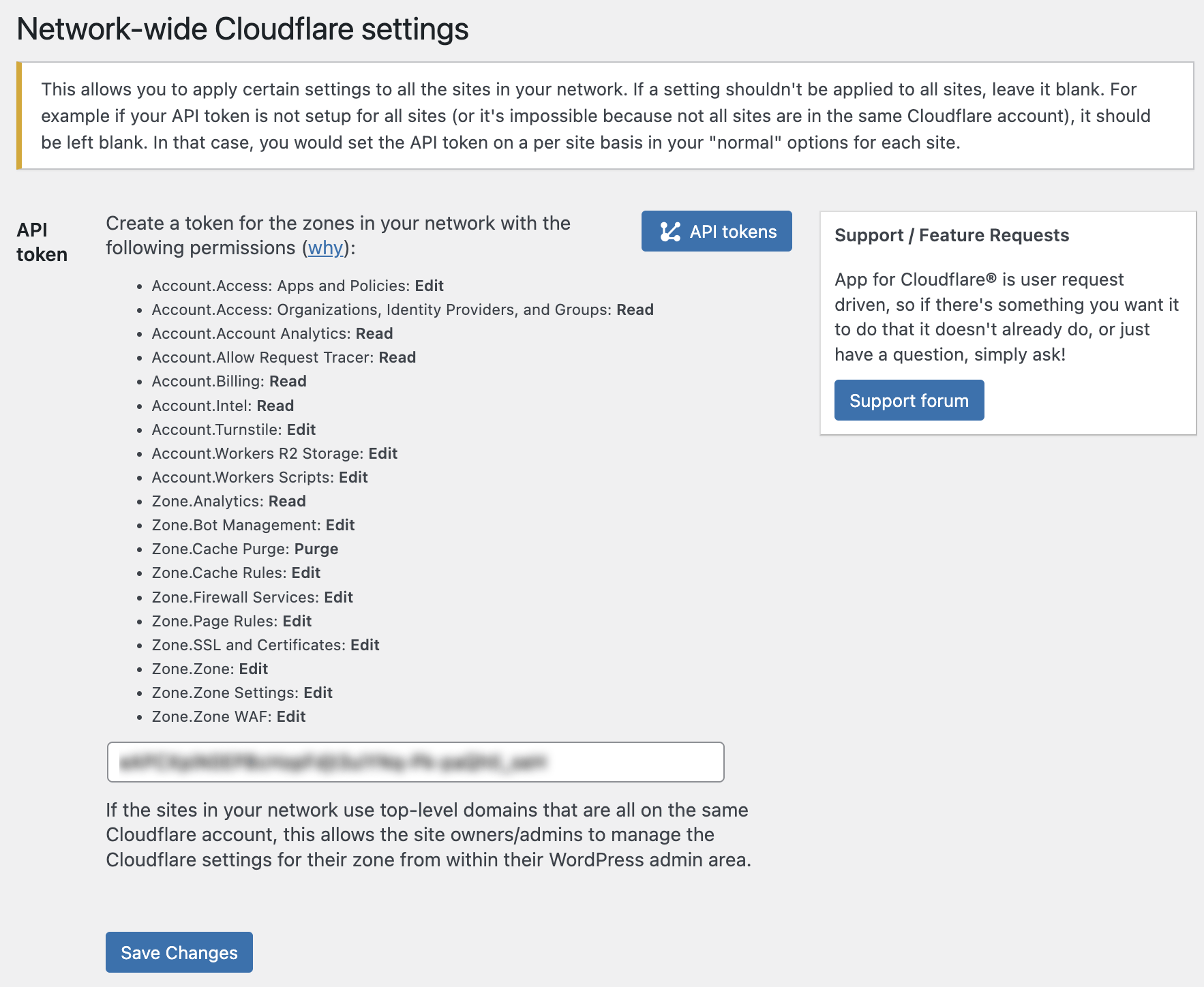For multisite networks, you can use a single Cloudflare API token for all your sites in your network (which can be optionally overridden on a per site basis).