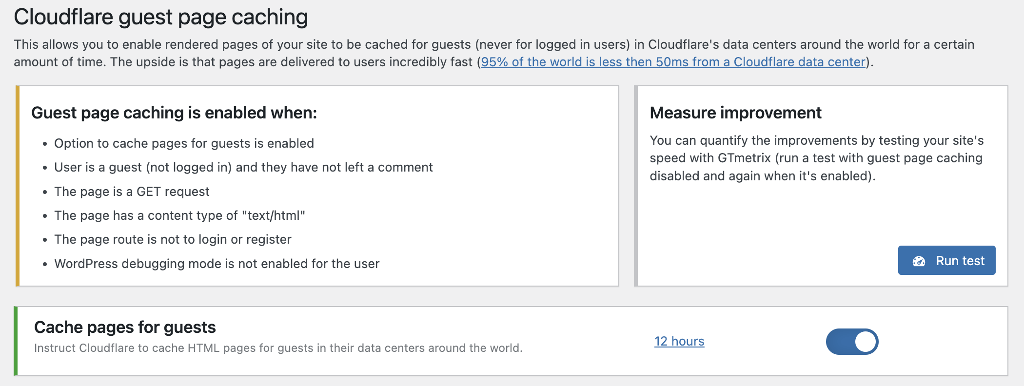 Guest page caching allows you to cache your HTML pages in Cloudflare data centers (this allows your site to deliver content to your users from the data center closest to them).