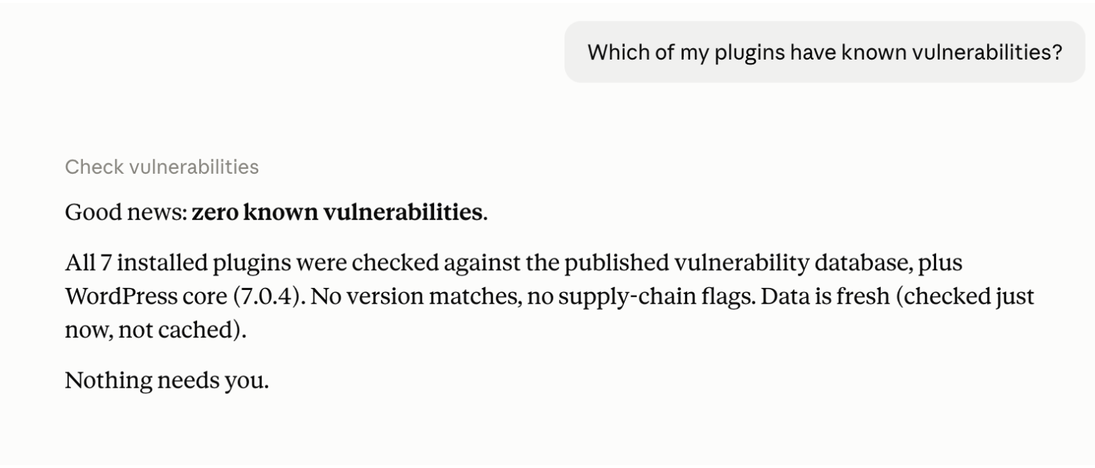 Asking about vulnerabilities. Every installed plugin is checked against published advisories, and the answer states its own coverage — a clean result explains how it was reached rather than just reporting nothing found.