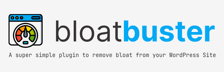 Bloat Buster – A Simple Plugin To Kill Off Bloat