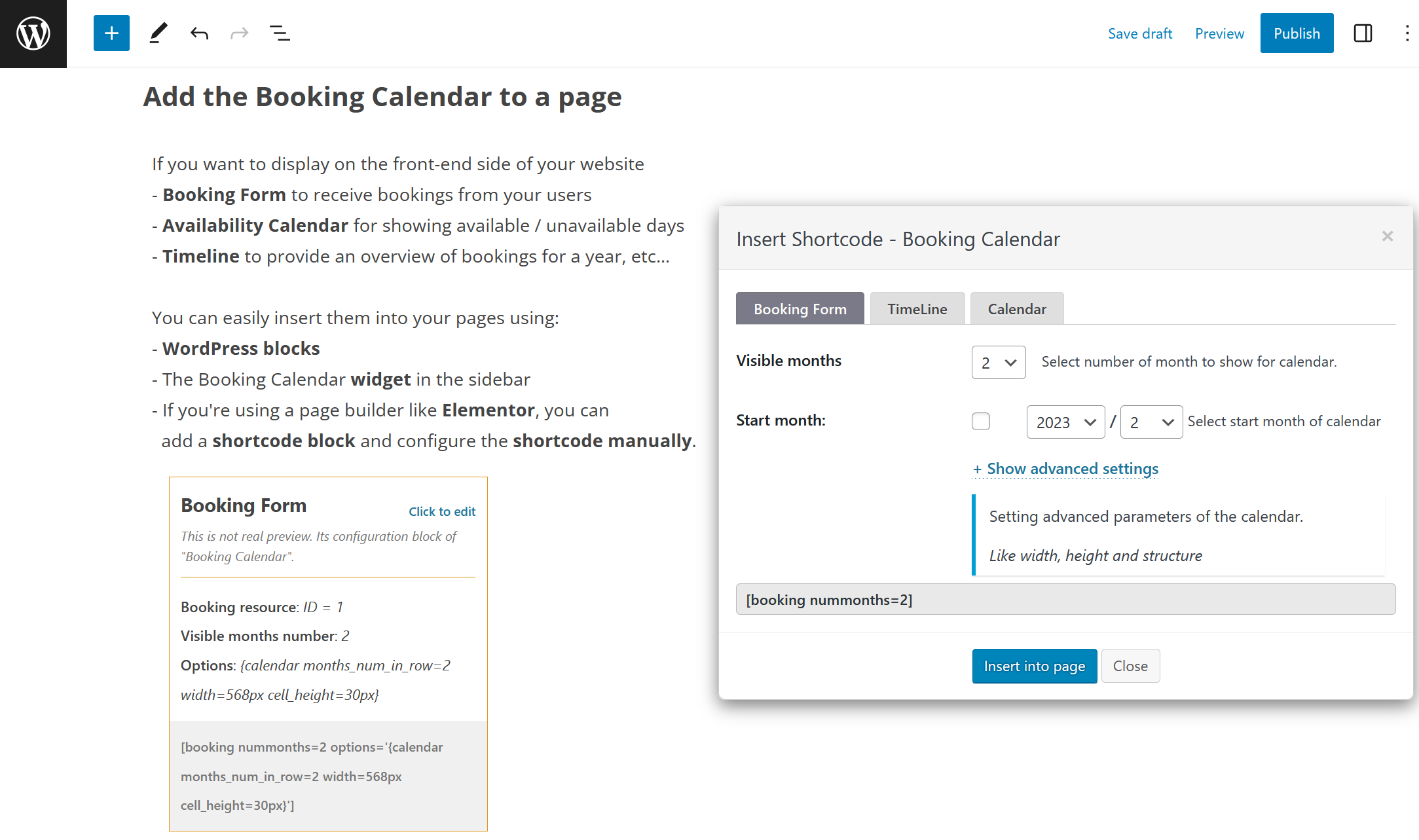 <strong>Insert Booking Calendar to a page</strong>. Easily insert the booking form on any page of your website using WordPress blocks or Booking Calendar widgets for sidebars or configure shortcode block in page builders like Elementor.