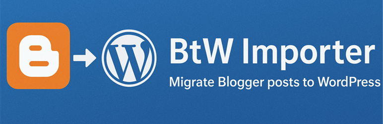 BtW Importer – Free Blogger/Blogspot Migration