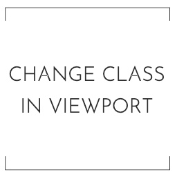 Change class in viewport: create animations with pure CSS