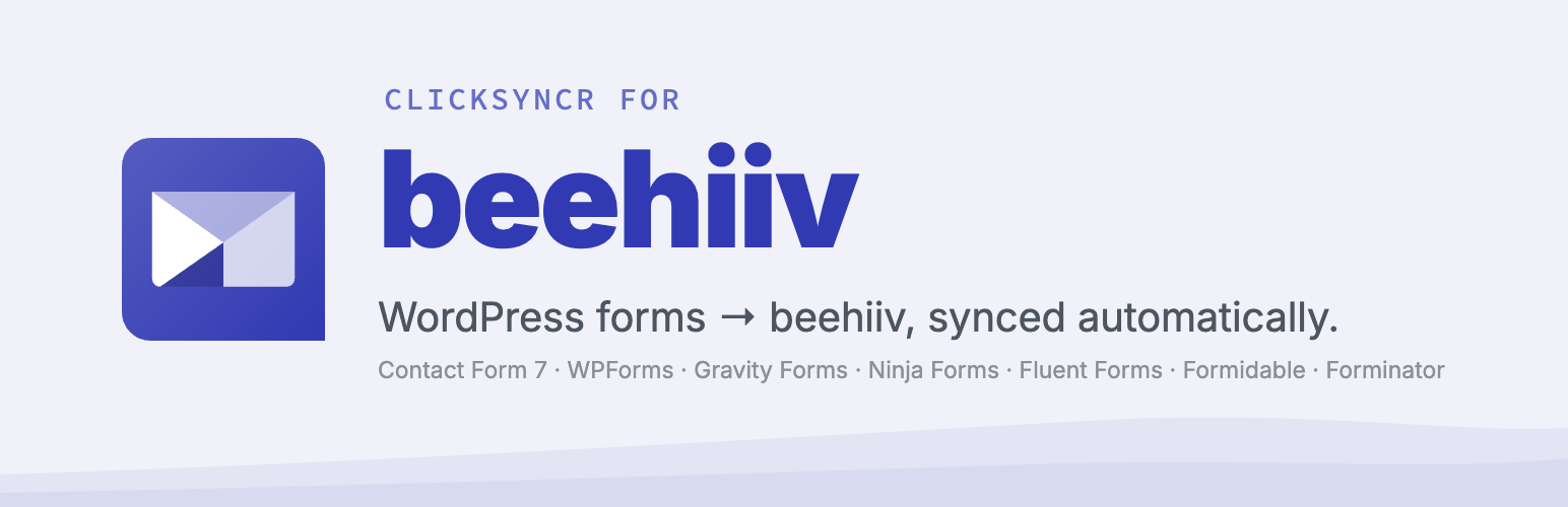 ClickSyncr for Beehiiv – Contact Form 7, WPForms, Gravity Forms, Ninja Forms, Fluent Forms, Formidable & Forminator