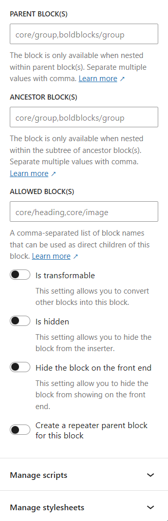 <p>Register block: parent, ancestor, allowed, transformable, hidden, hide on frontend, enable repeater, scripts, stylesheets</p>