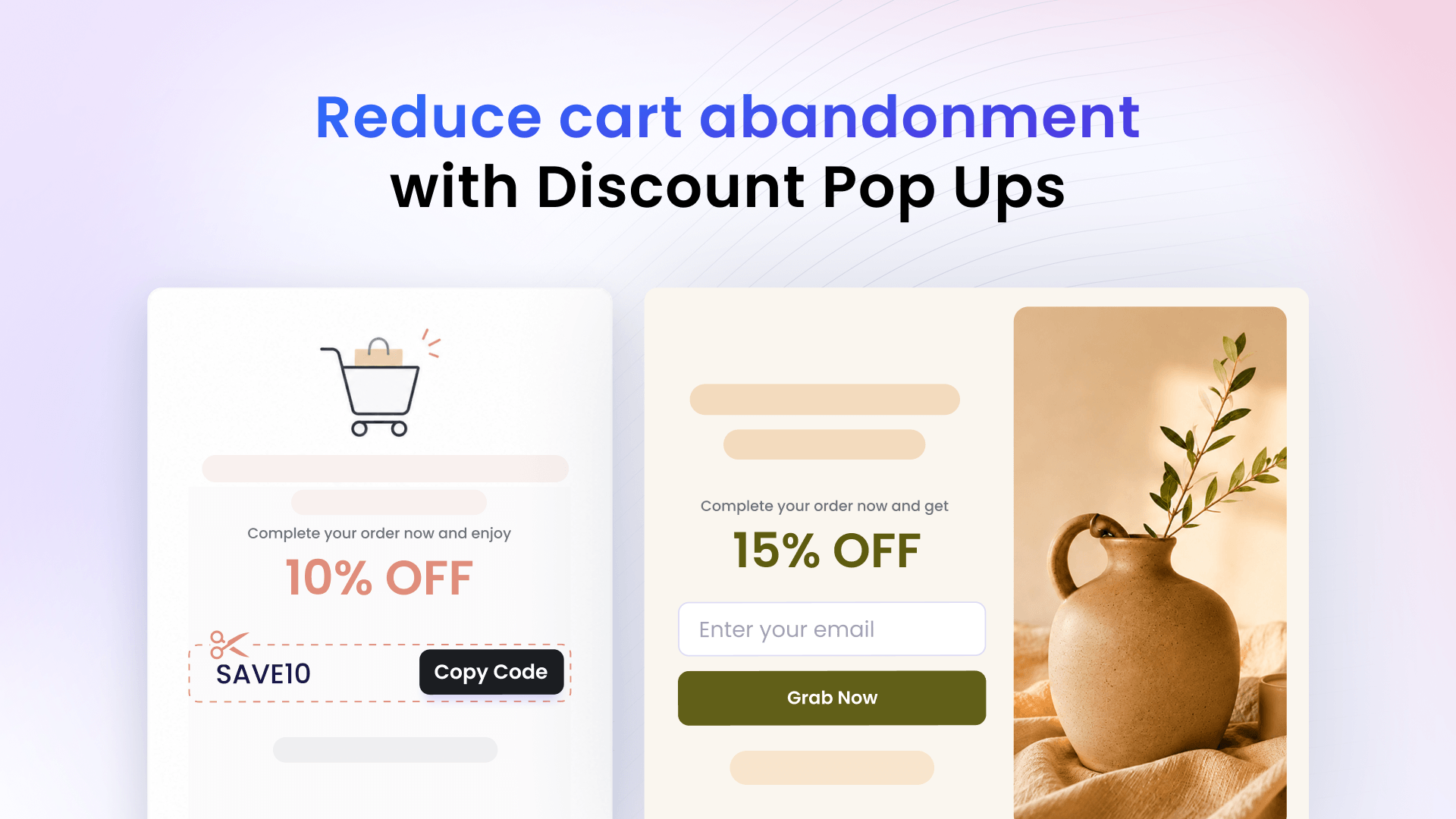 Reduce cart abandonment with discount popups and targeted pop ups.