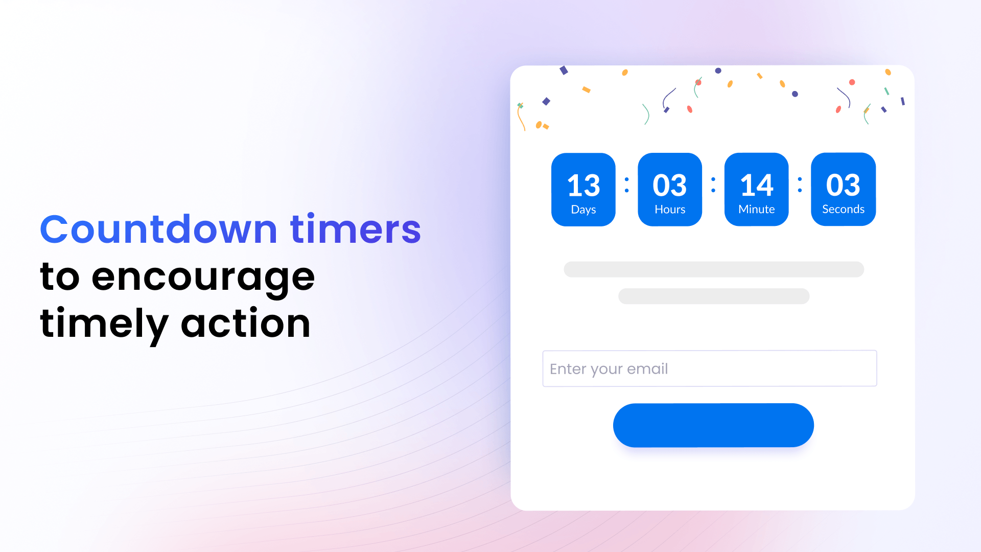 Add countdown timer popups to create urgency and encourage faster action.