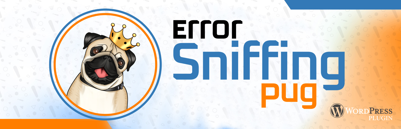 Error Sniffing Pug – Tells you what broke