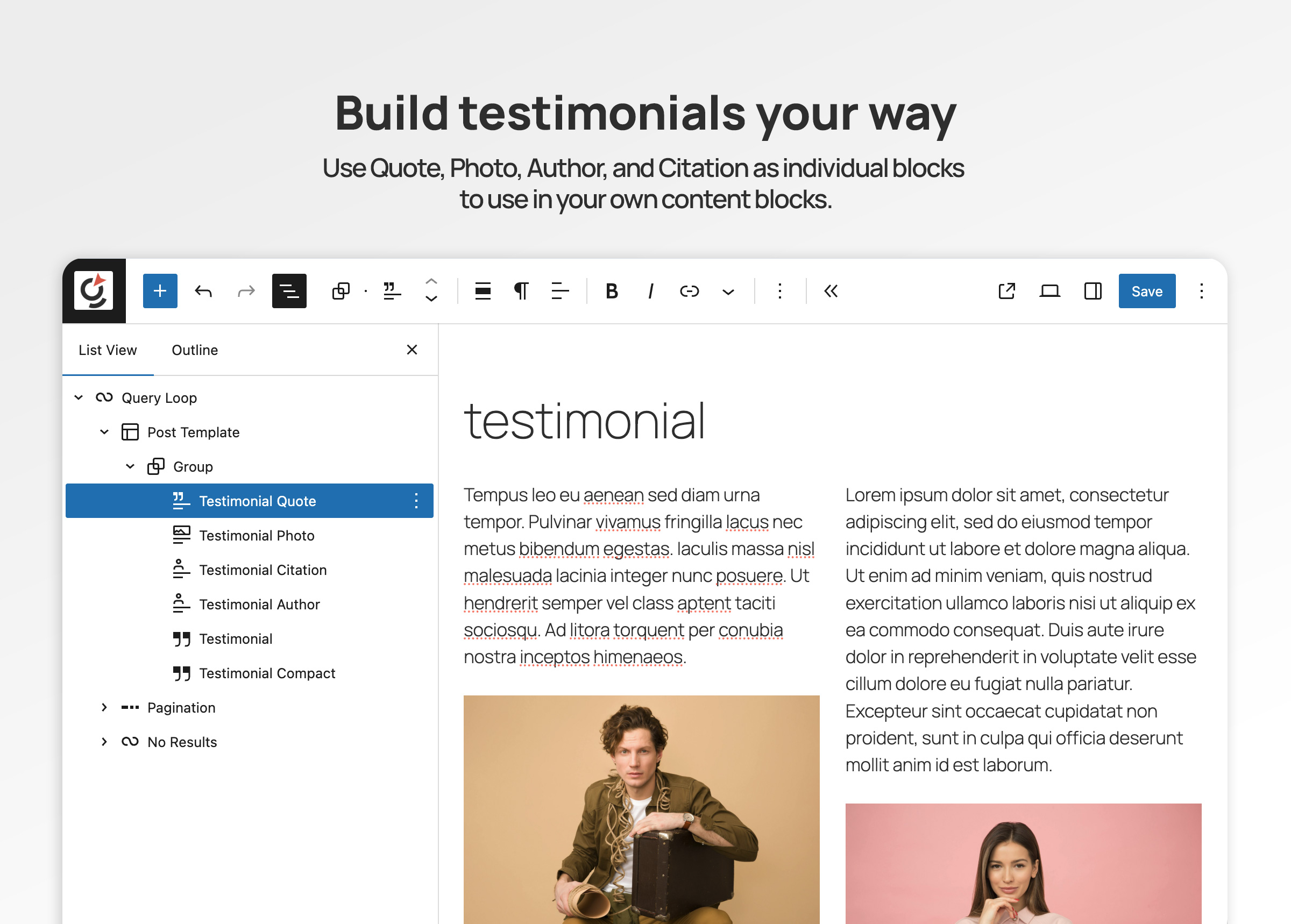 Use testimonial content your way with Quote, Photo, Author, and Citation blocks.