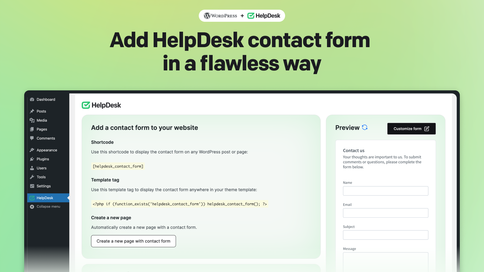 Use well-known methods to embed your HelpDesk contact form on your WordPress website. Install a new plugin easily, without any hassle.