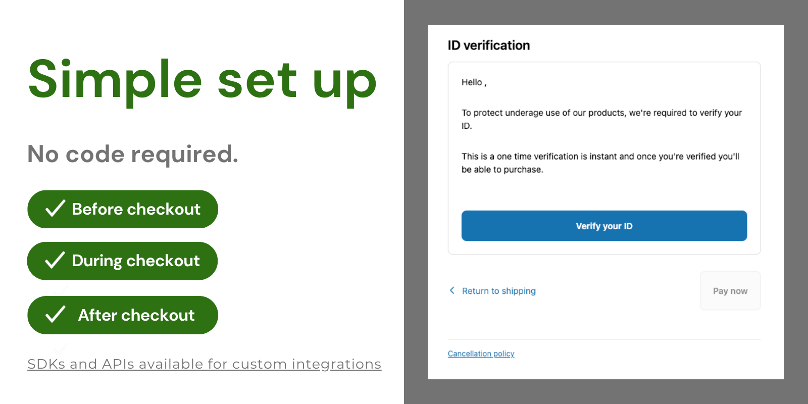 Simple setup. Require verification before, during, or after checkout.