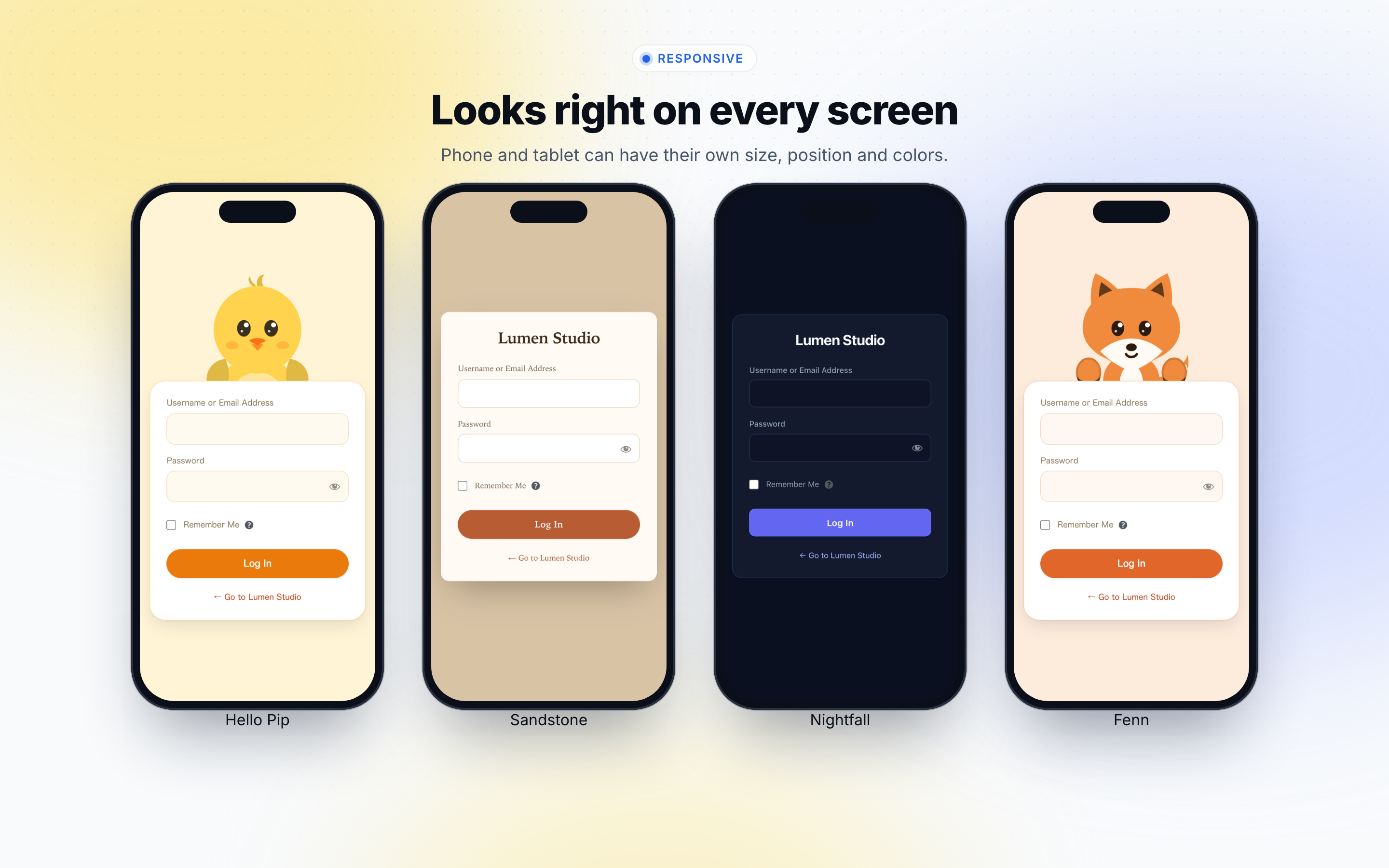 Every design looks right on phones and tablets.