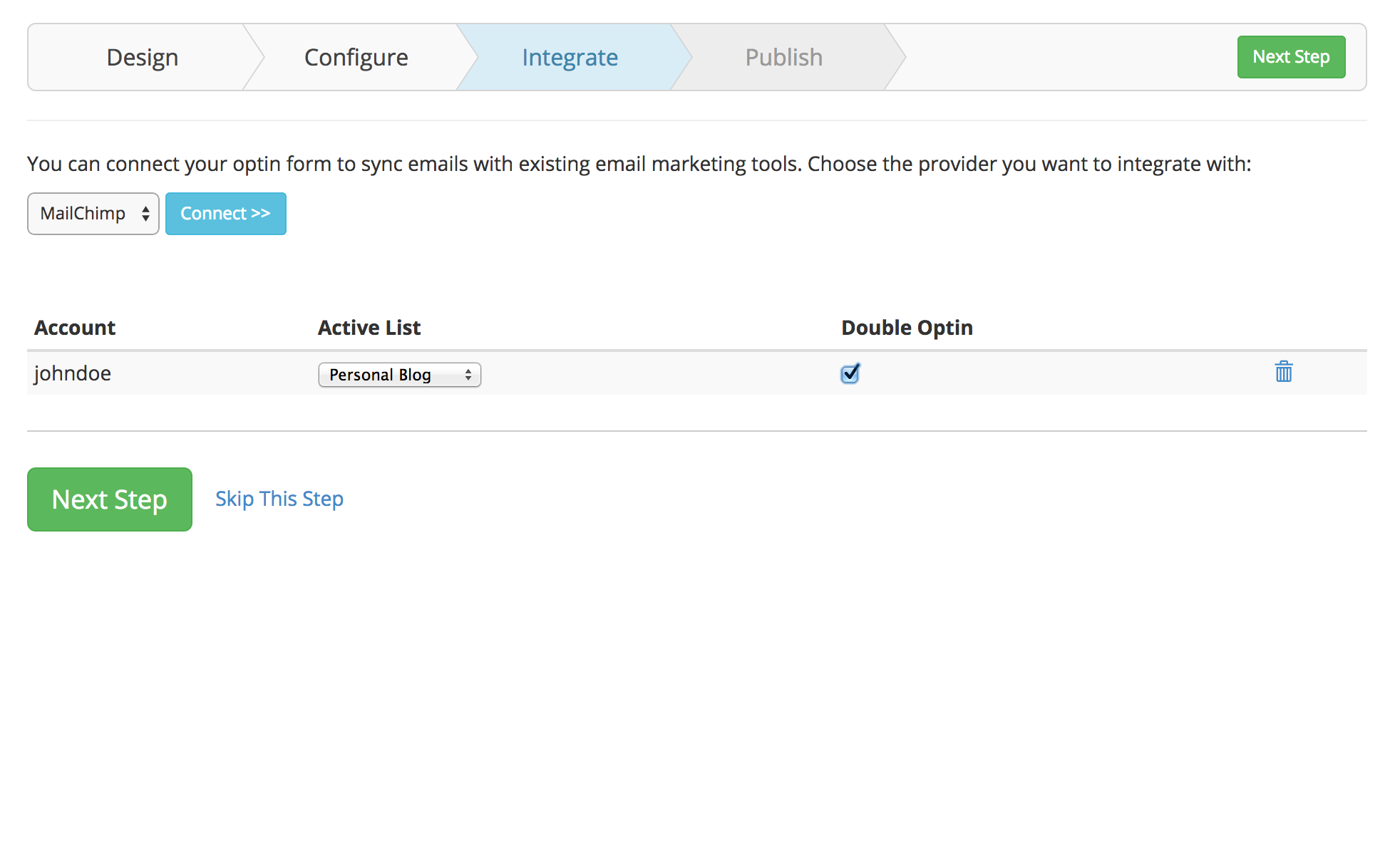 This is the integration step where you can connect your optin form to sync with all popular email marketing tools like MailChimp, Aweber, Constant Contact, etc