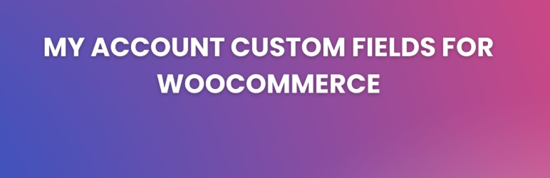 WordPress 外掛 My Account Custom Fields For WooCommerce 的封面圖片。
