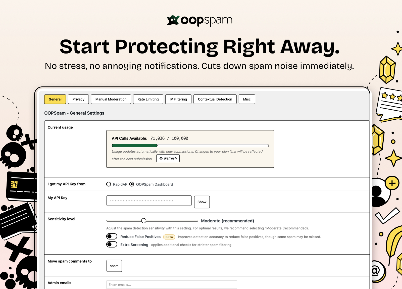 oopspam starts protecting your website right away. Just install and enable spam protection to cut the spam noise.