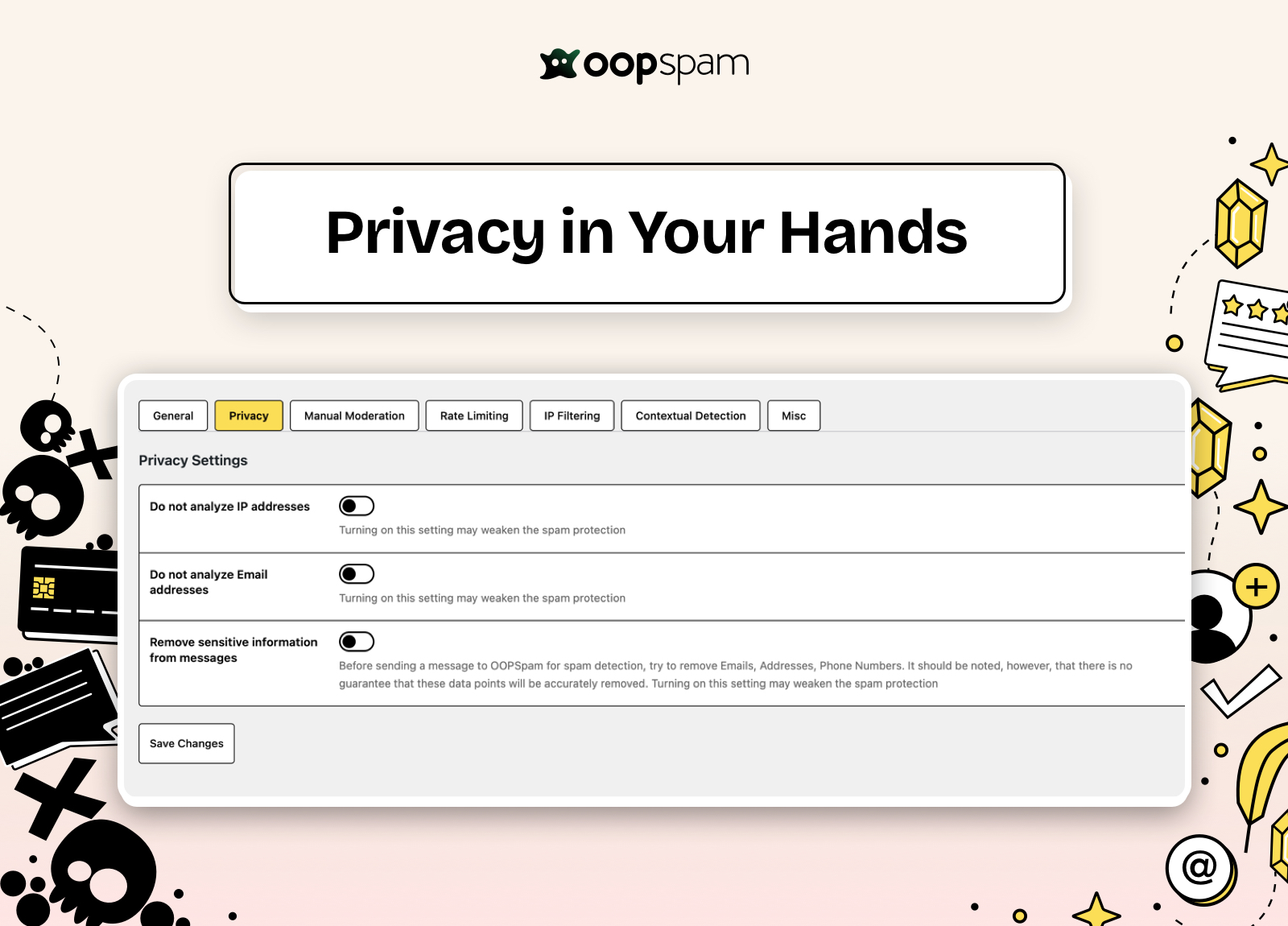 Just like the oopspam API, the plugin is built with privacy-first principles. You can turn off any PII-based spam checks and still keep your website protected.