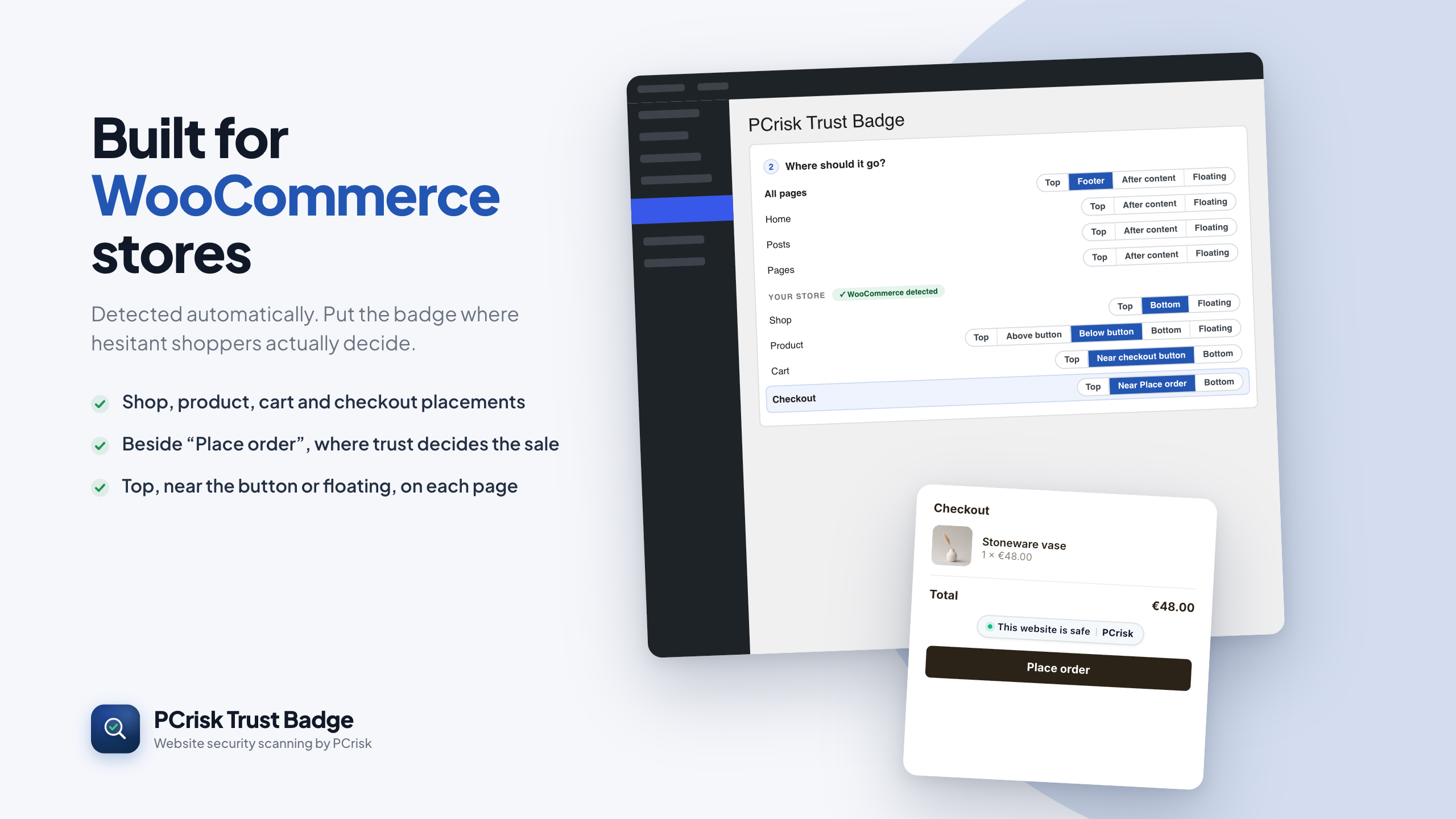 WooCommerce detected automatically - top, near the button or floating on shop, product, cart and checkout pages, right where hesitant shoppers decide.