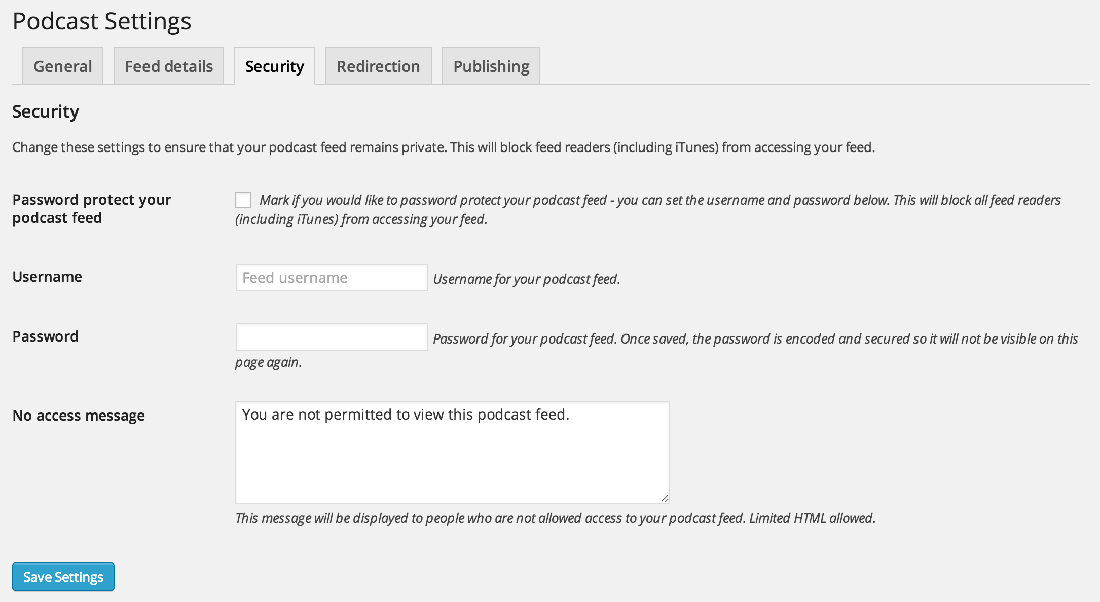 Create password protected podcast RSS feeds from the Settings > Security tag. Use this feature in combination with a membership plugin to restrict access to your podcast.