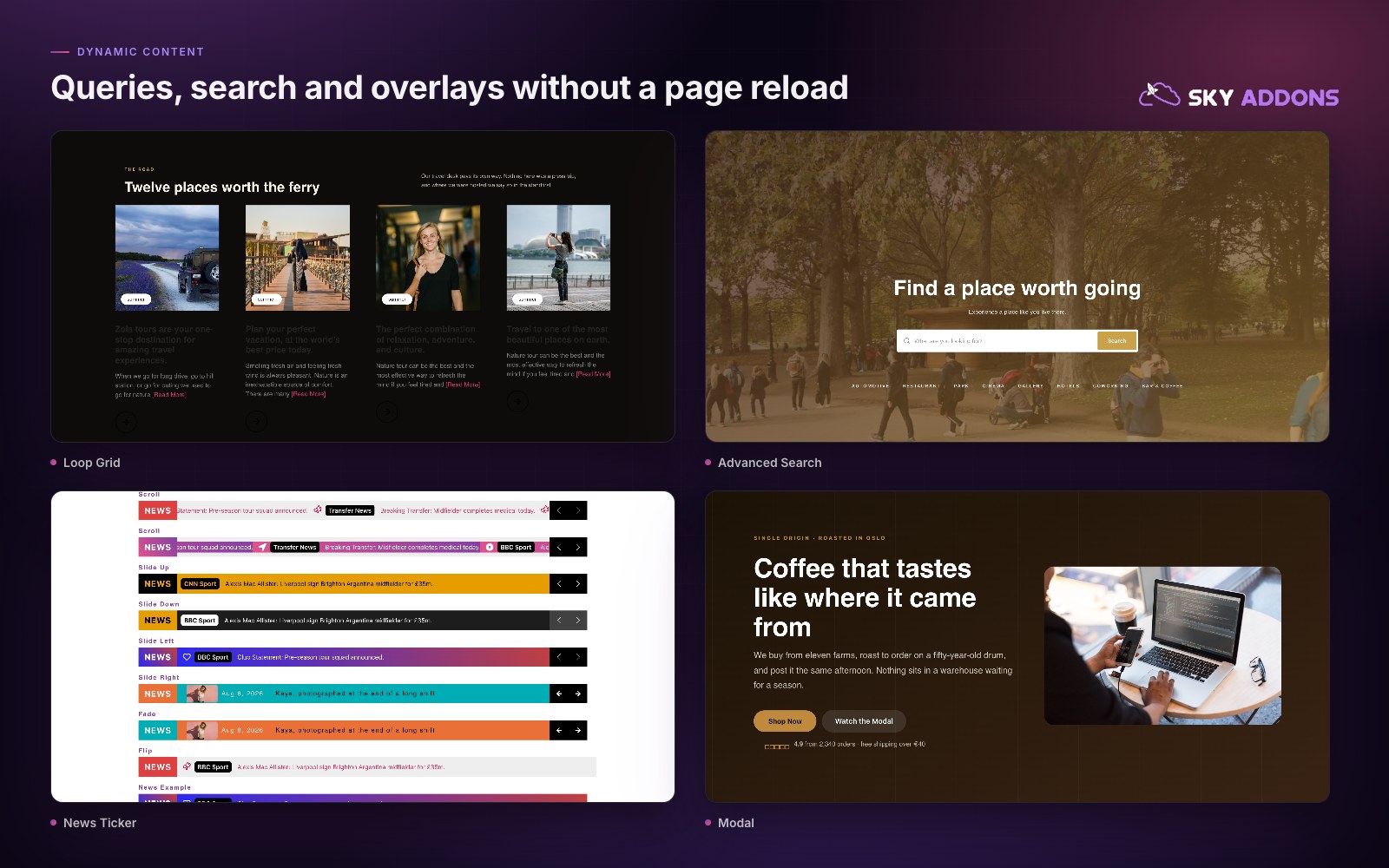 Dynamic listings and overlays: Loop Grid on a custom query, live Advanced Search, News Ticker and Modal.