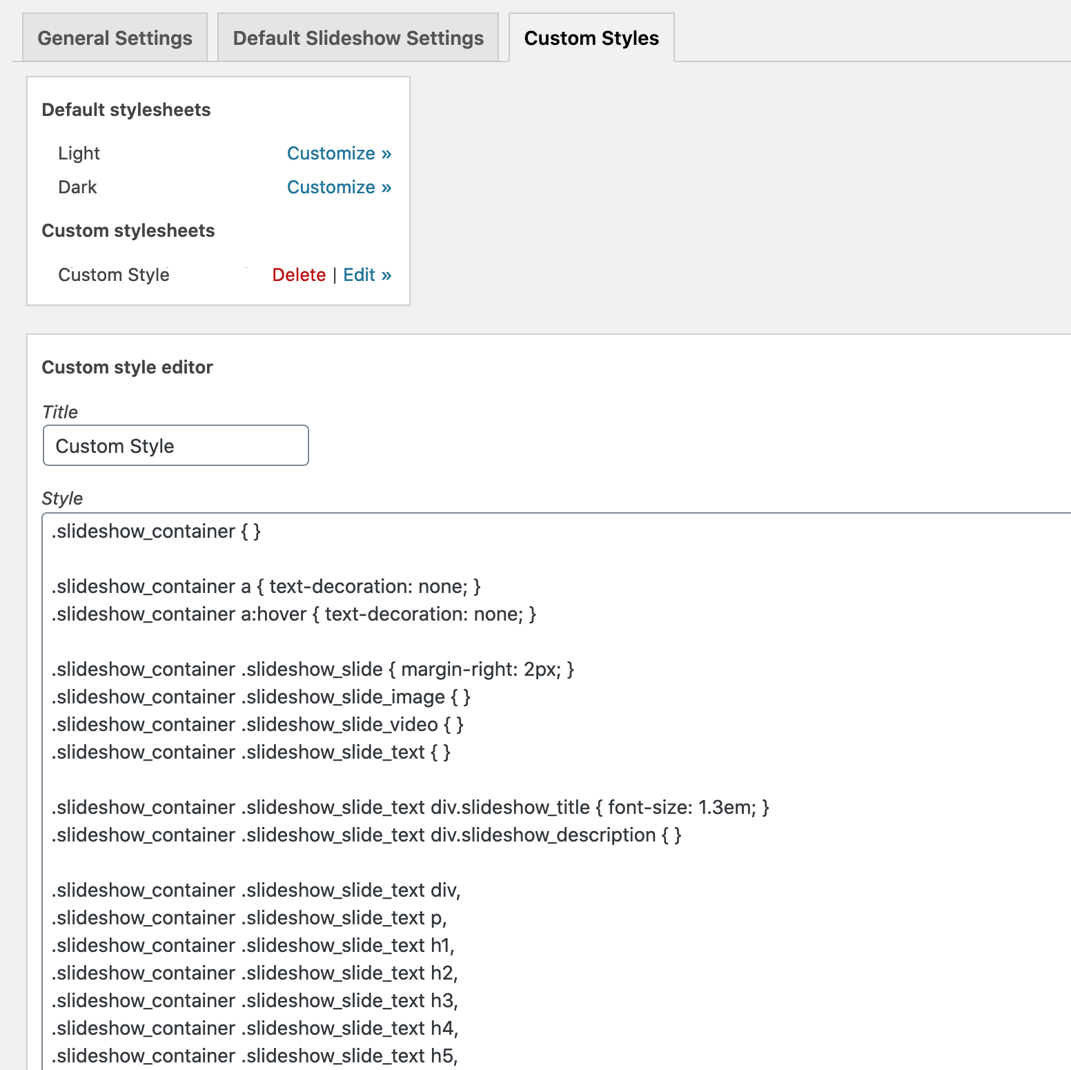 <p>Custom styles can be added and modified here. Custom styles can be used to style one or more slideshows to your own personal taste.</p>