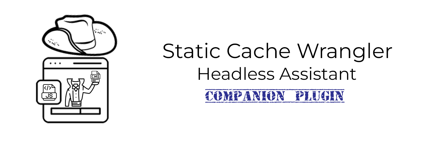 Static Cache Wrangler – Headless Assistant