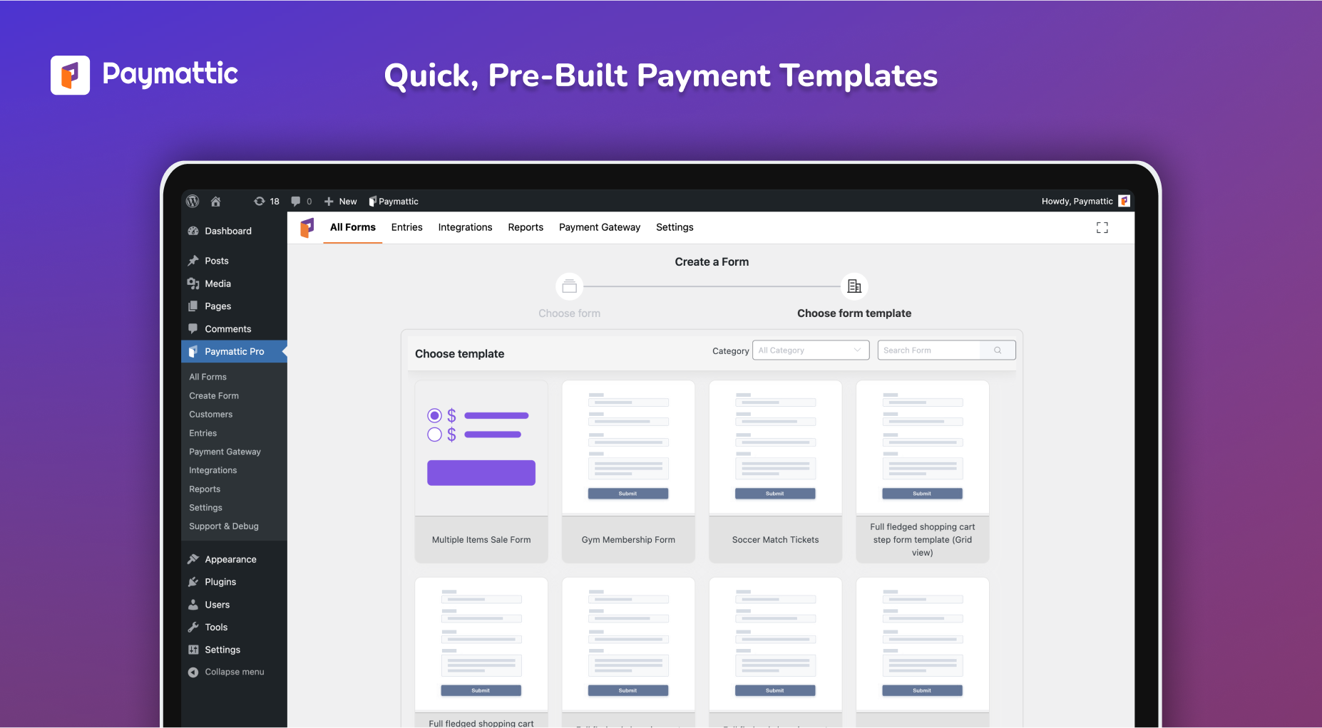 Creating payment and donation forms with Paymattic is fast and easy. Choose from numerous pre-built templates and customize the way you want it.