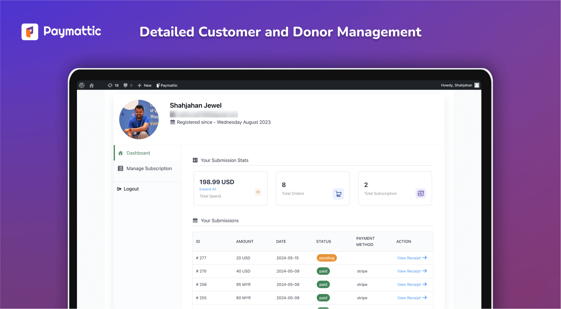 Ensure your campaign's success by managing donors and customers. Allow them to see their individual dashboards and handle small actions, such as canceling subscriptions.