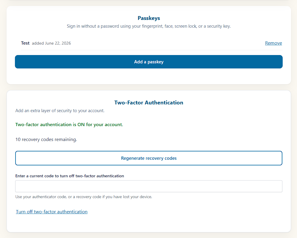 Front end — Account page, Passkeys and Two-Factor Authentication: register or remove passkeys for password-free sign-in, and manage TOTP two-factor — recovery-code count, regenerate codes, and turning it off with a current code.